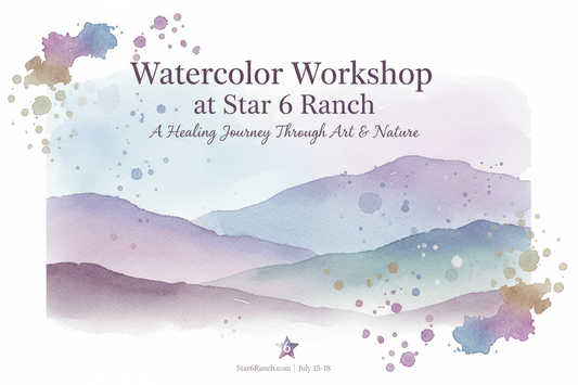 Watercolor Workshop at Star 6 Ranch: A Healing Journey Through Art